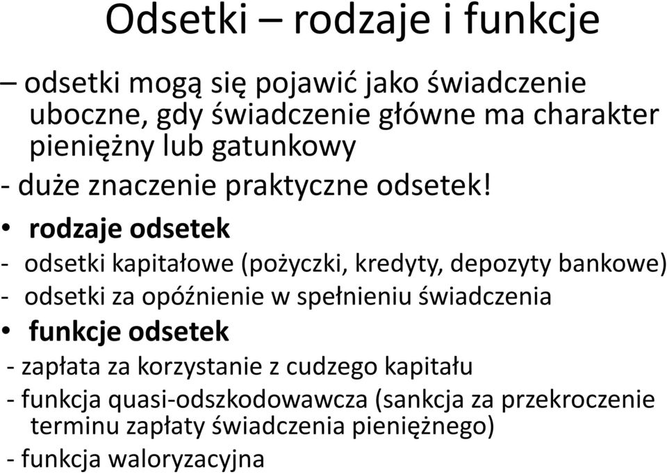 rodzaje odsetek - odsetki kapitałowe (pożyczki, kredyty, depozyty bankowe) - odsetki za opóźnienie w spełnieniu