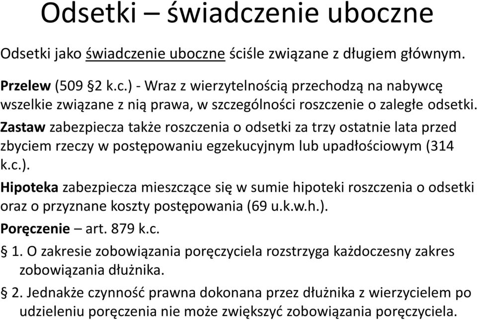 Hipoteka zabezpiecza mieszczące się w sumie hipoteki roszczenia o odsetki oraz o przyznane koszty postępowania (69 u.k.w.h.). Poręczenie art. 879 k.c. 1.