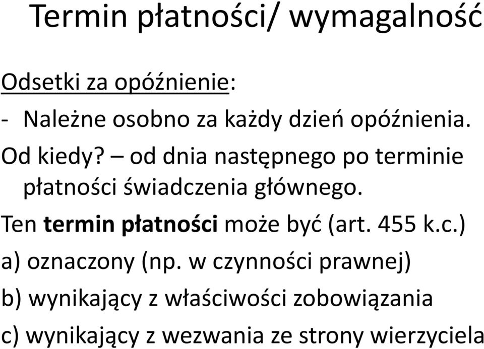 Ten termin płatności może być (art. 455 k.c.) a) oznaczony (np.