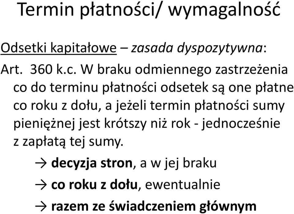 W braku odmiennego zastrzeżenia co do terminu płatności odsetek są one płatne co roku z