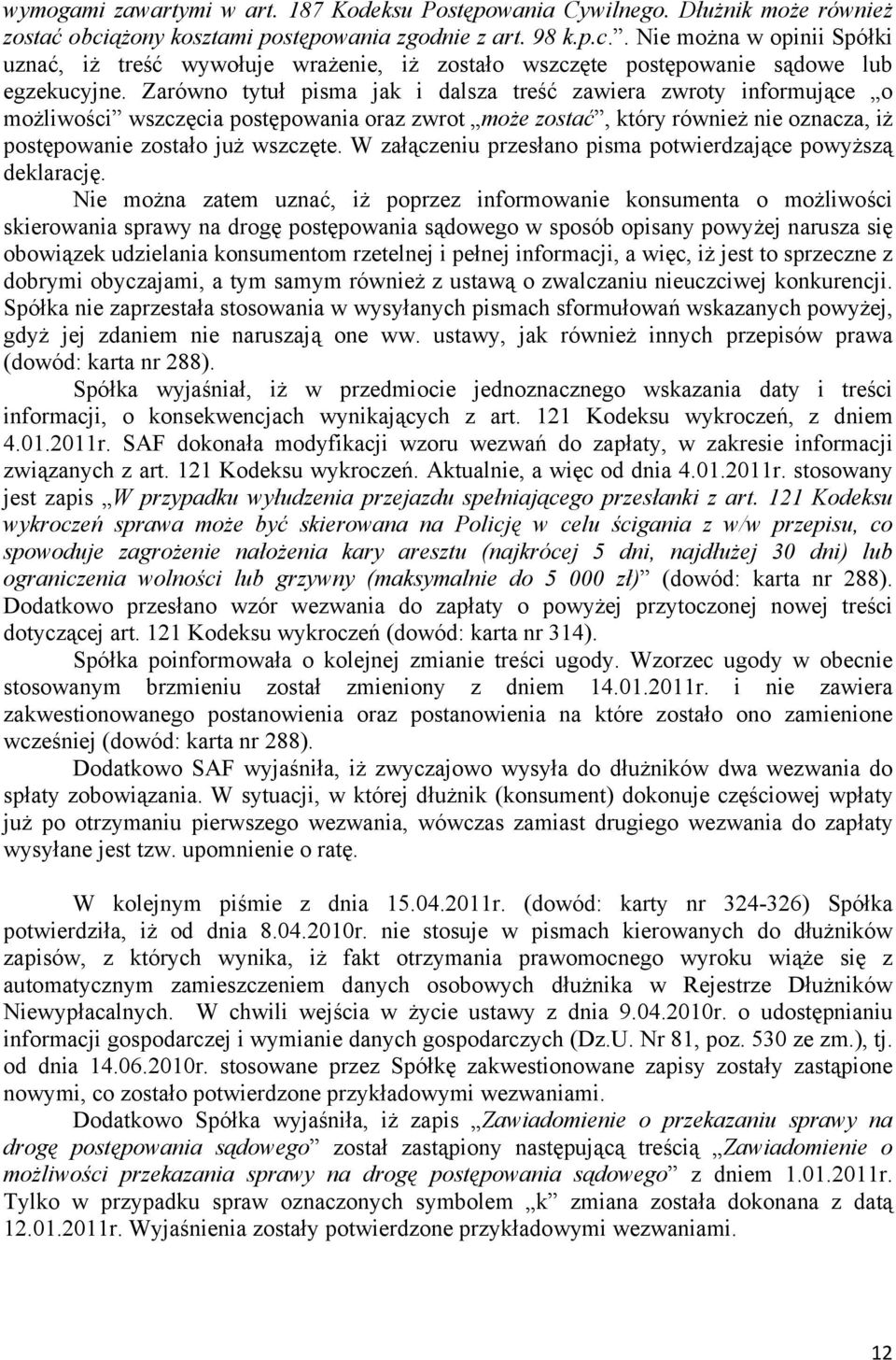 Zarówno tytuł pisma jak i dalsza treść zawiera zwroty informujące o możliwości wszczęcia postępowania oraz zwrot może zostać, który również nie oznacza, iż postępowanie zostało już wszczęte.