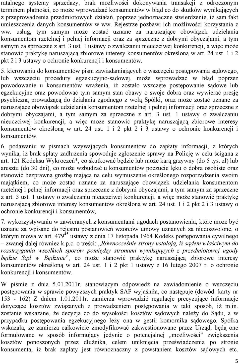 usług, tym samym może zostać uznane za naruszające obowiązek udzielania konsumentom rzetelnej i pełnej informacji oraz za sprzeczne z dobrymi obyczajami, a tym samym za sprzeczne z art. 3 ust.