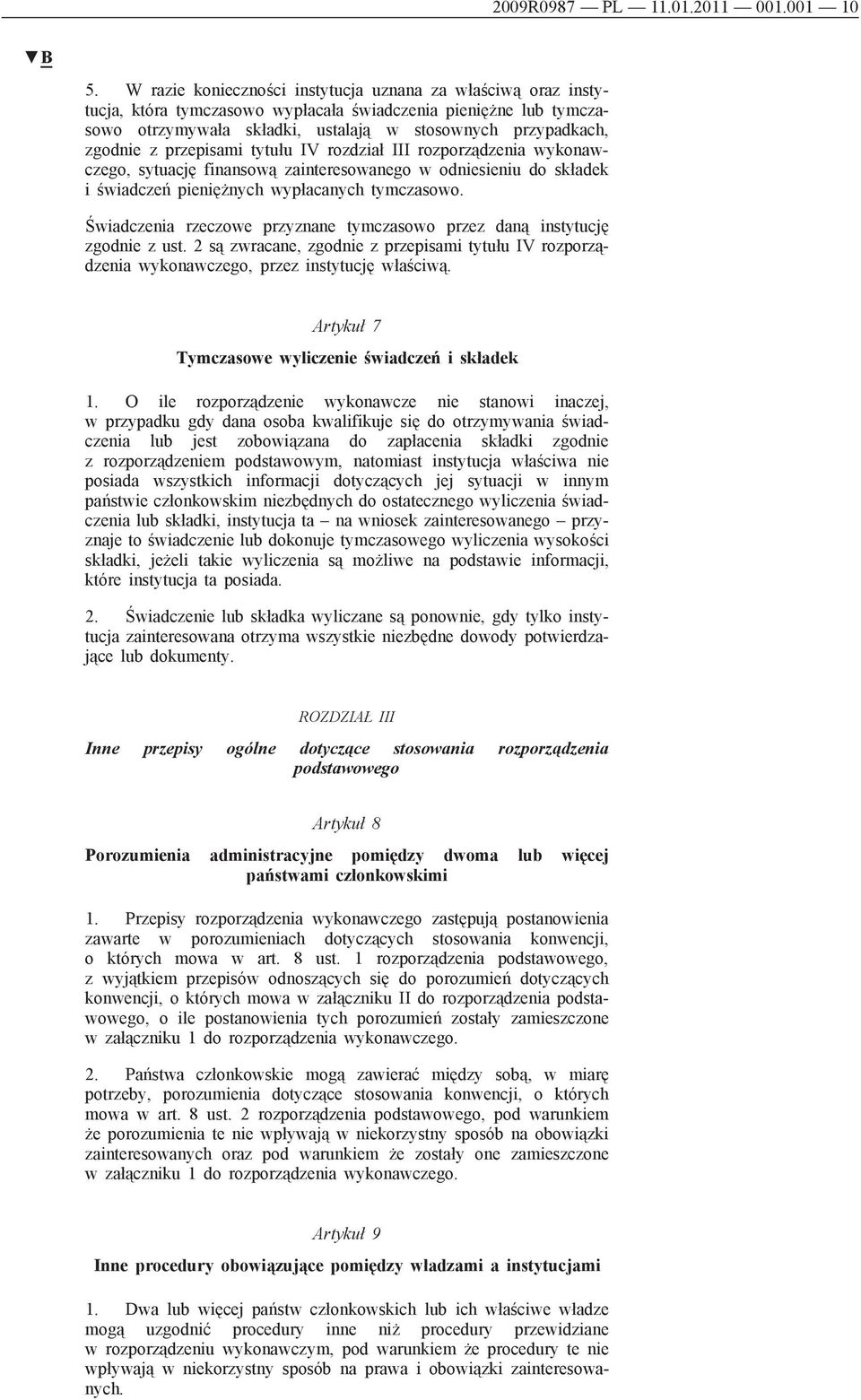 przepisami tytułu IV rozdział III rozporządzenia wykonawczego, sytuację finansową zainteresowanego w odniesieniu do składek i świadczeń pieniężnych wypłacanych tymczasowo.