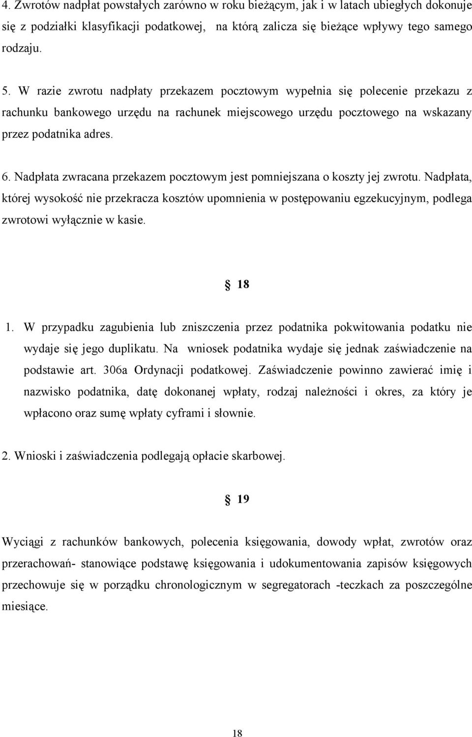 Nadpłata zwracana przekazem pocztowym jest pomniejszana o koszty jej zwrotu.