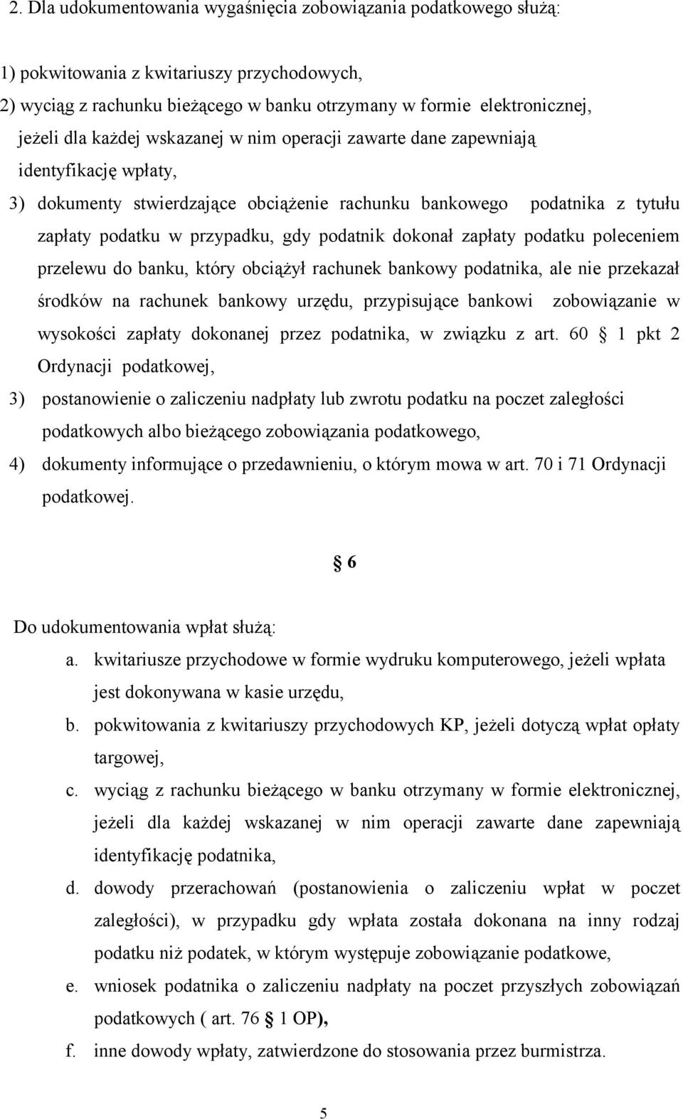 dokonał zapłaty podatku poleceniem przelewu do banku, który obciążył rachunek bankowy podatnika, ale nie przekazał środków na rachunek bankowy urzędu, przypisujące bankowi zobowiązanie w wysokości