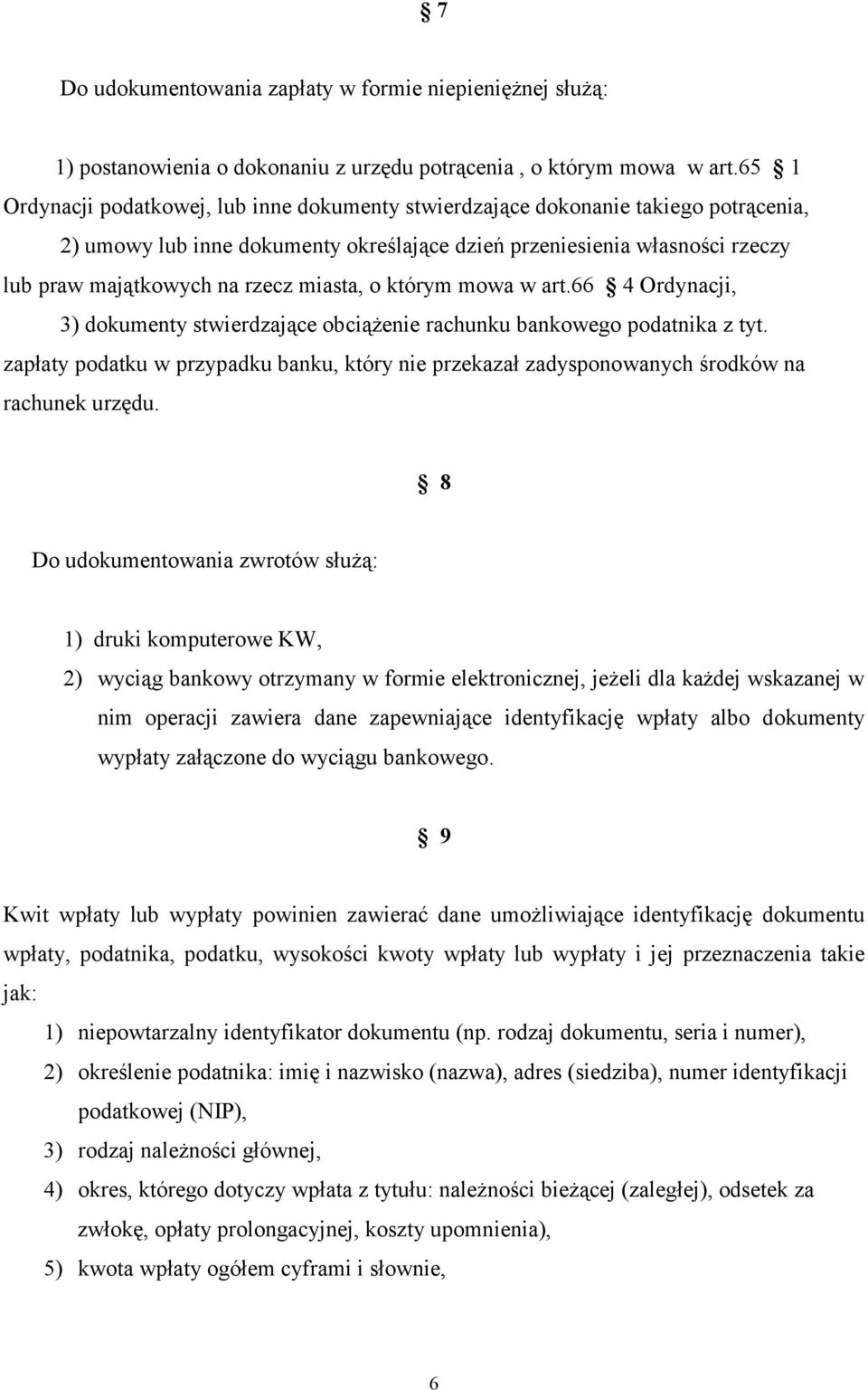 miasta, o którym mowa w art.66 4 Ordynacji, 3) dokumenty stwierdzające obciążenie rachunku bankowego podatnika z tyt.