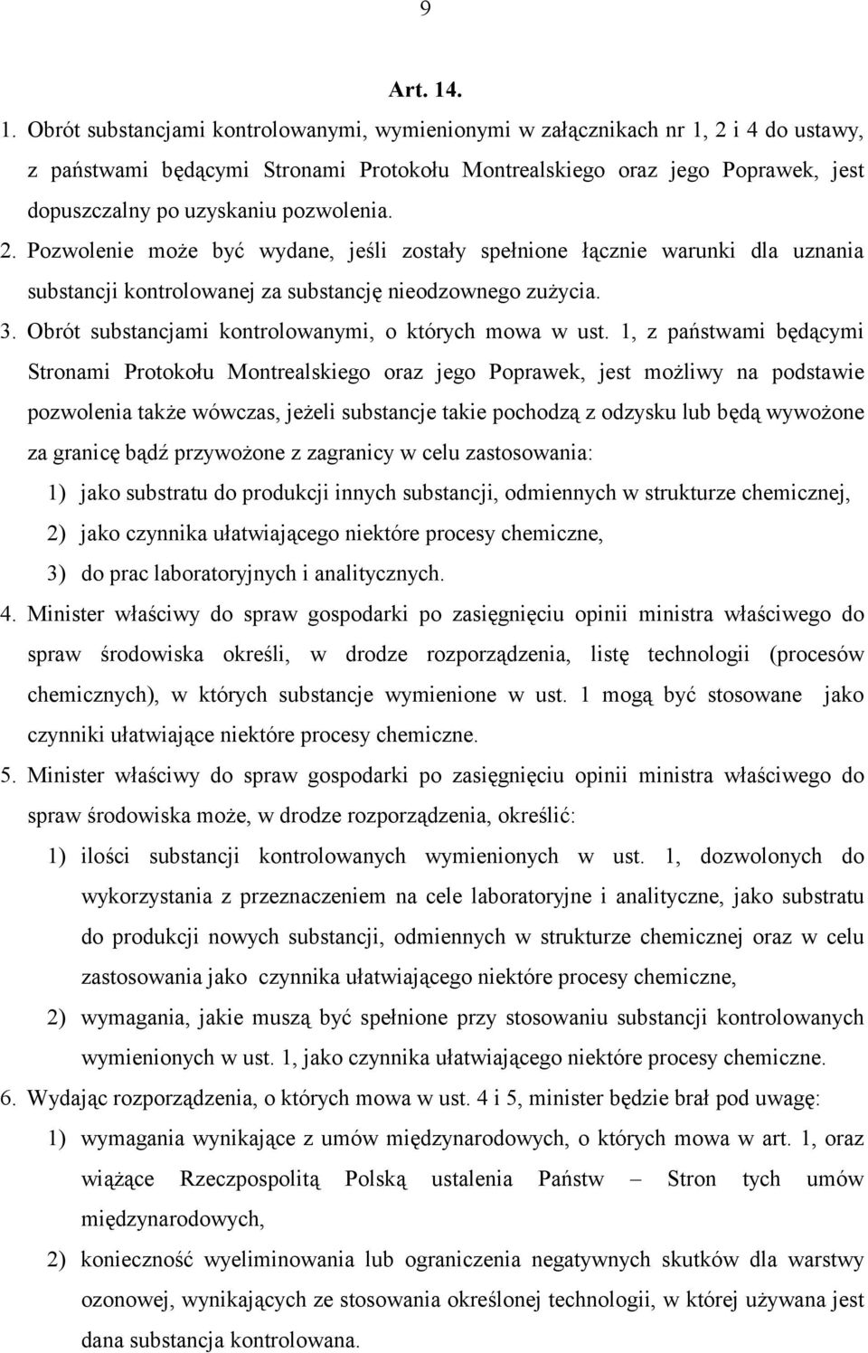 pozwolenia. 2. Pozwolenie może być wydane, jeśli zostały spełnione łącznie warunki dla uznania substancji kontrolowanej za substancję nieodzownego zużycia. 3.