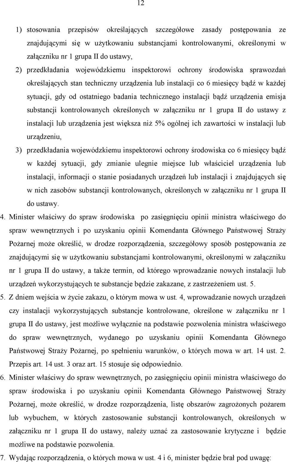 technicznego instalacji bądź urządzenia emisja substancji kontrolowanych określonych w załączniku nr 1 grupa II do ustawy z instalacji lub urządzenia jest większa niż 5% ogólnej ich zawartości w