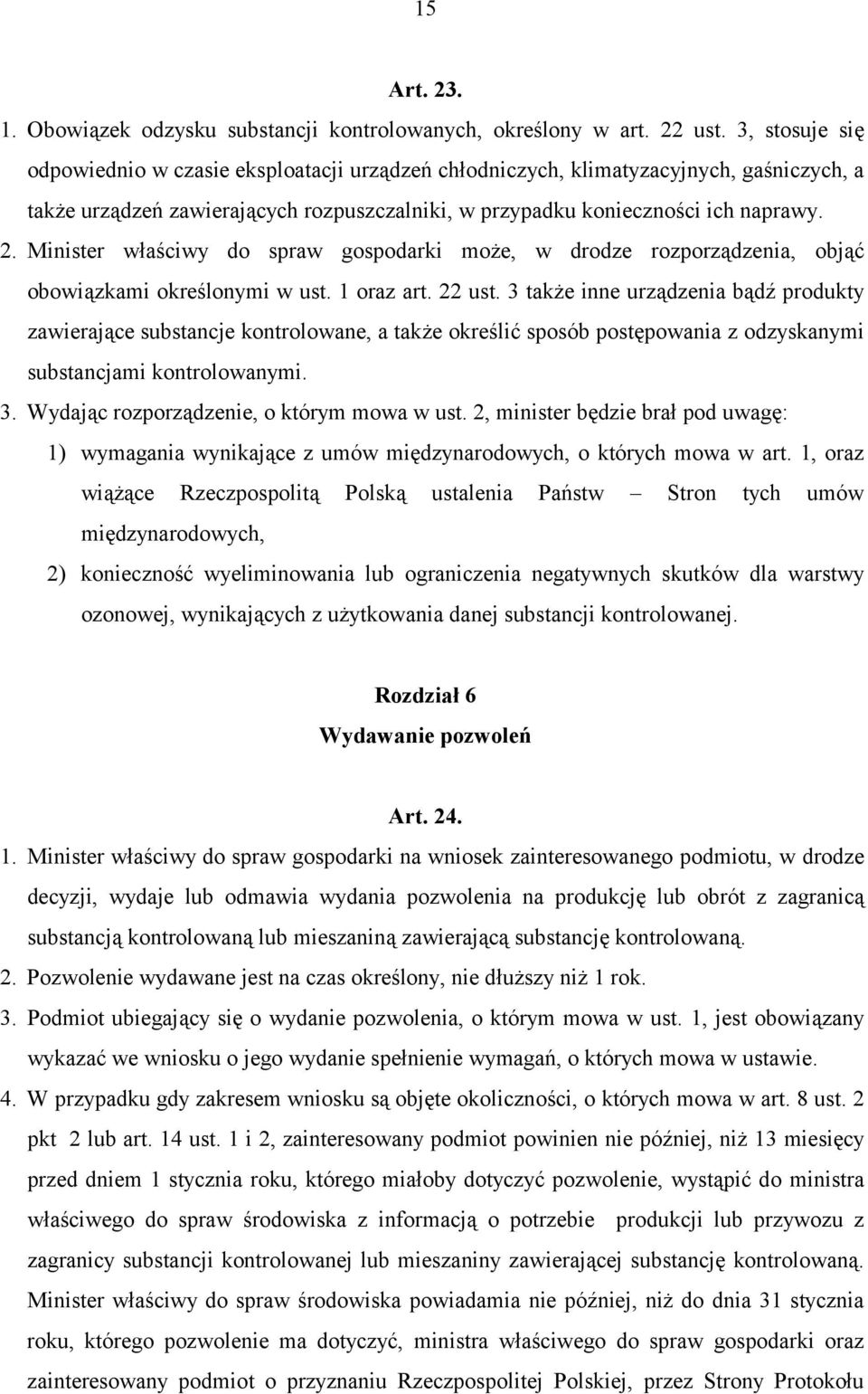 Minister właściwy do spraw gospodarki może, w drodze rozporządzenia, objąć obowiązkami określonymi w ust. 1 oraz art. 22 ust.