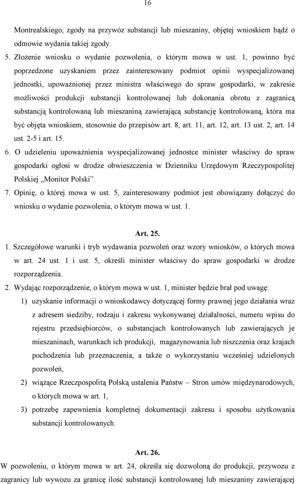 substancji kontrolowanej lub dokonania obrotu z zagranicą substancją kontrolowaną lub mieszaniną zawierającą substancję kontrolowaną, która ma być objęta wnioskiem, stosownie do przepisów art. 8, art.