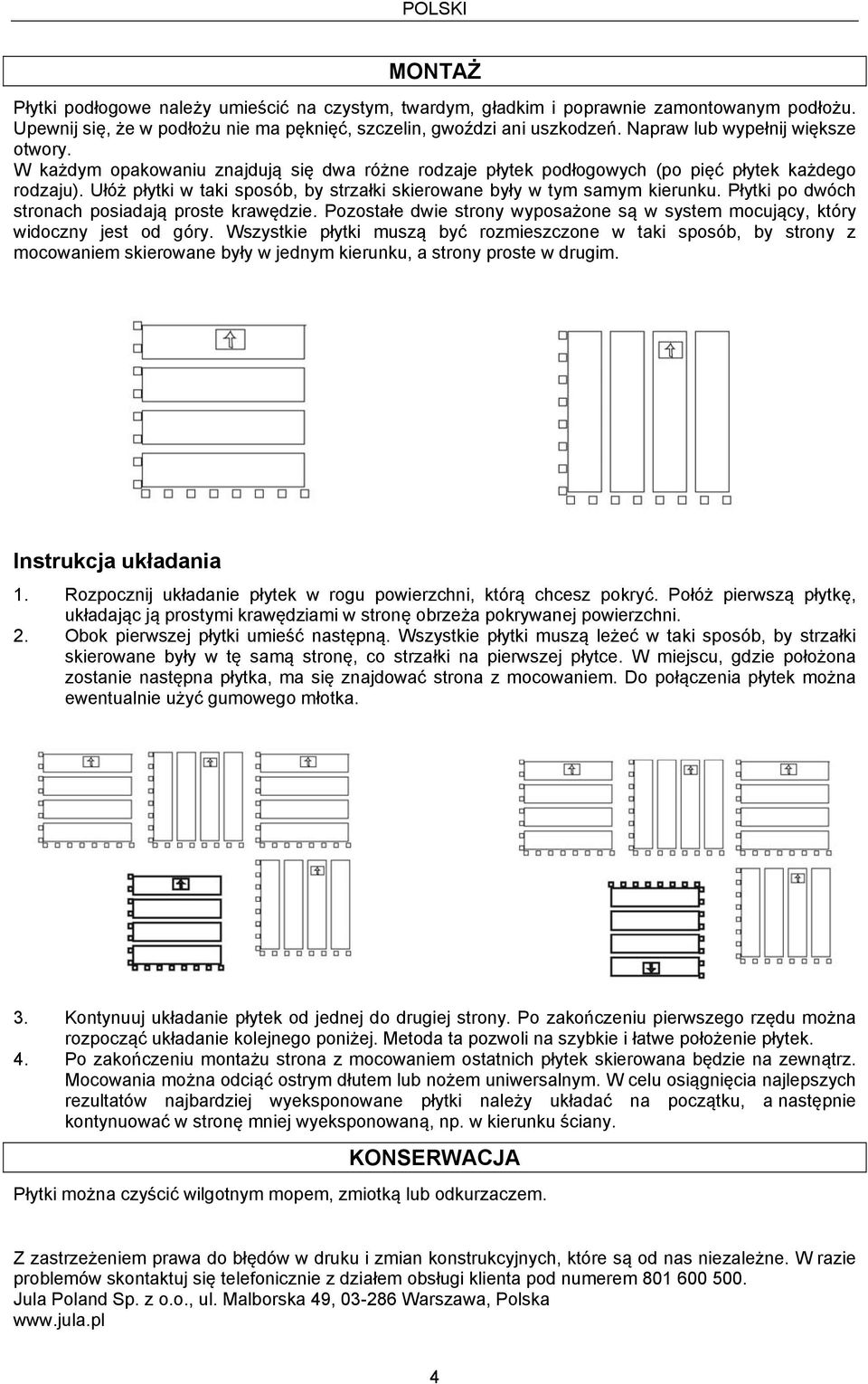 Ułóż płytki w taki sposób, by strzałki skierowane były w tym samym kierunku. Płytki po dwóch stronach posiadają proste krawędzie.