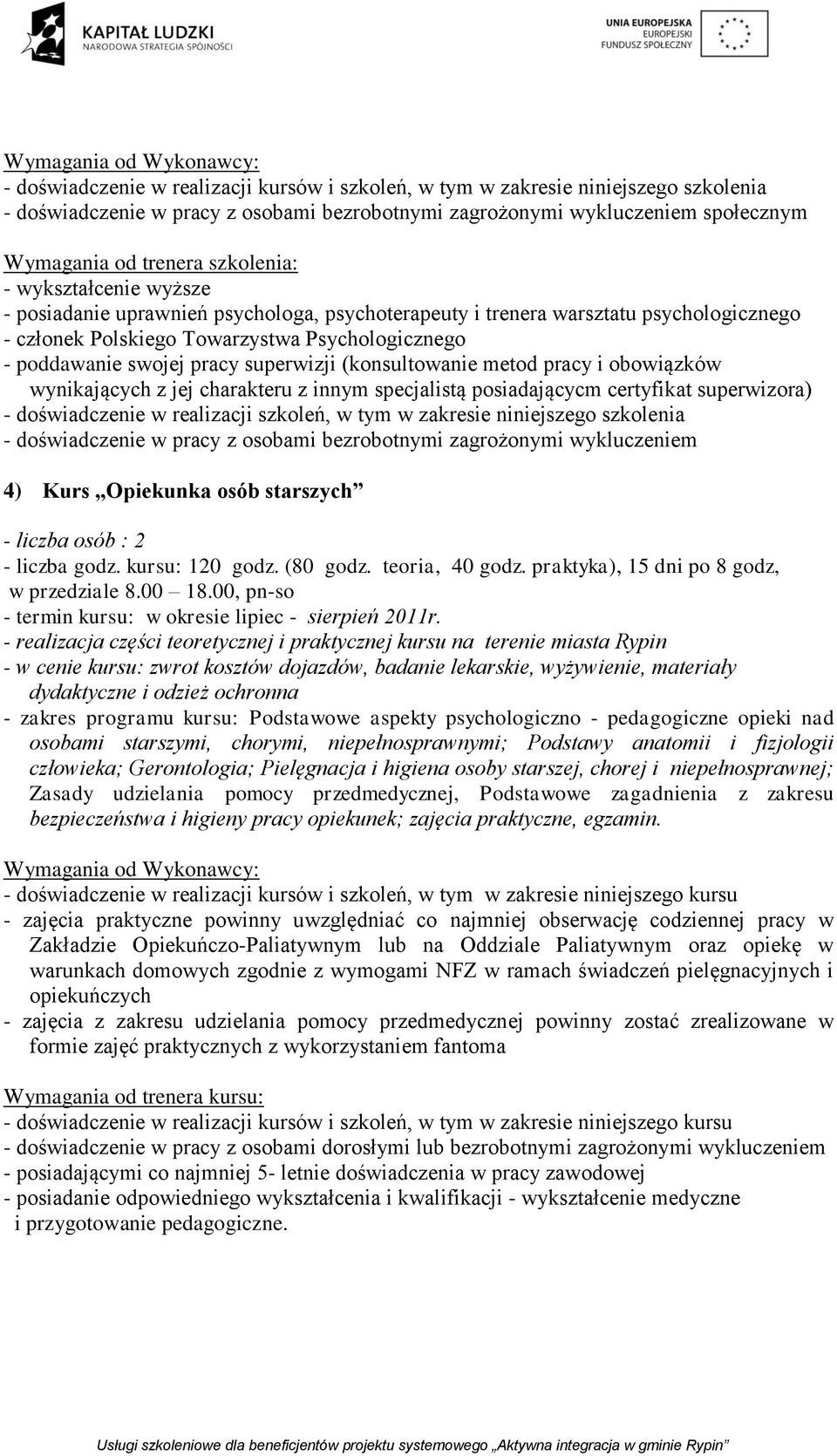 praktyka), 15 dni po 8 godz, w przedziale 8.00 18.00, pn-so - termin kursu: w okresie lipiec - sierpień 2011r.