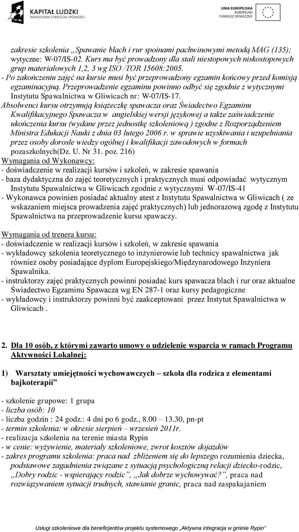 - Po zakończeniu zajęć na kursie musi być przeprowadzony egzamin końcowy przed komisją egzaminacyjną.