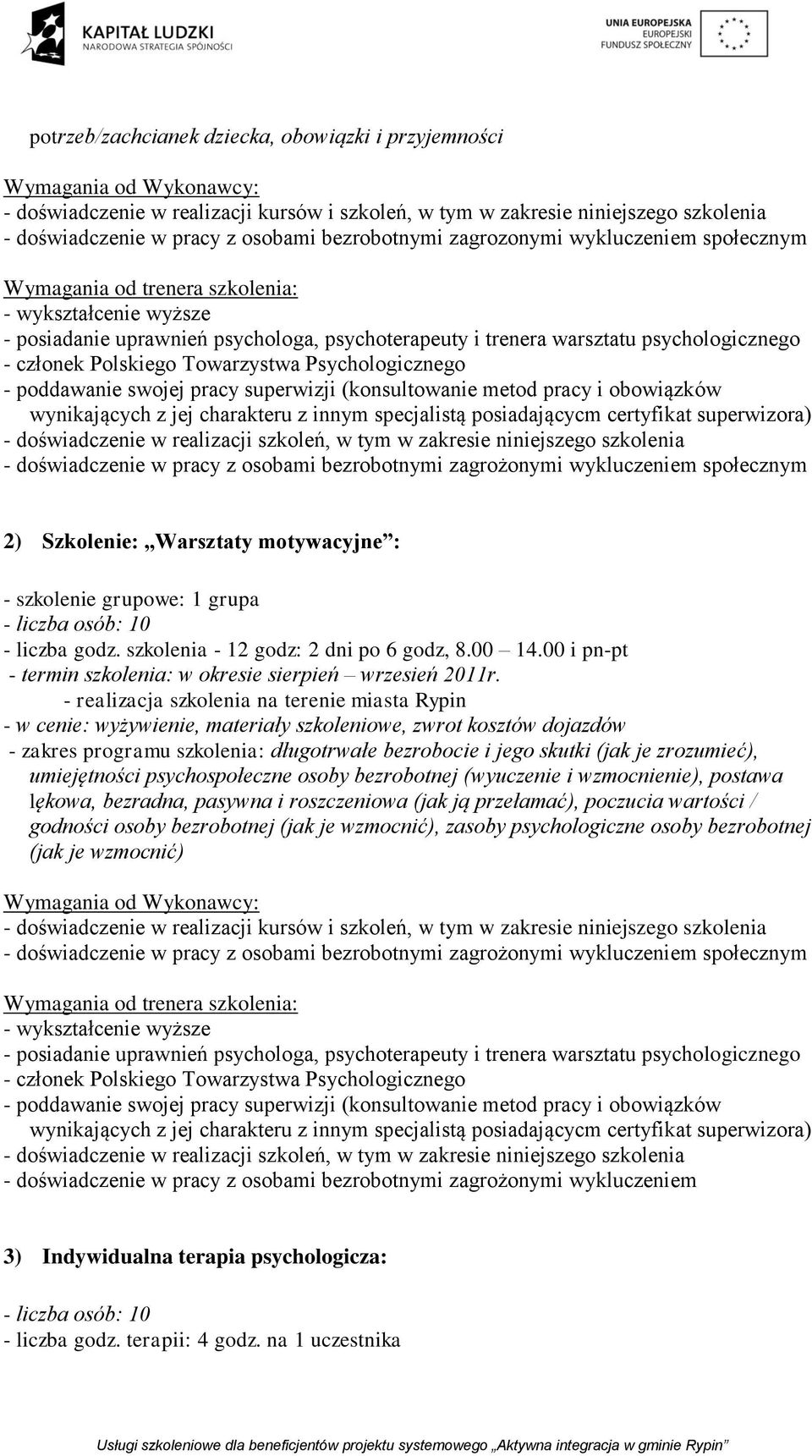 - liczba godz. szkolenia - 12 godz: 2 dni po 6 godz, 8.00 14.00 i pn-pt - termin szkolenia: w okresie sierpień wrzesień 2011r.