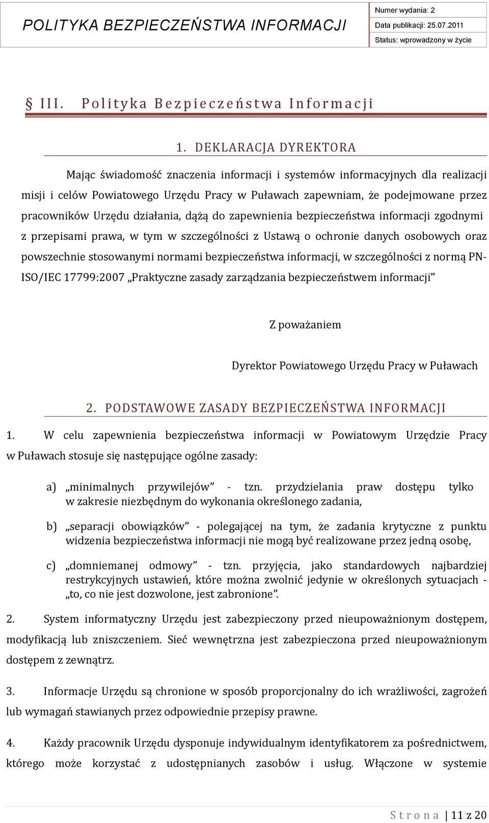 Urzędu działania, dążą do zapewnienia bezpieczeństwa informacji zgodnymi z przepisami prawa, w tym w szczególności z Ustawą o ochronie danych osobowych oraz powszechnie stosowanymi normami