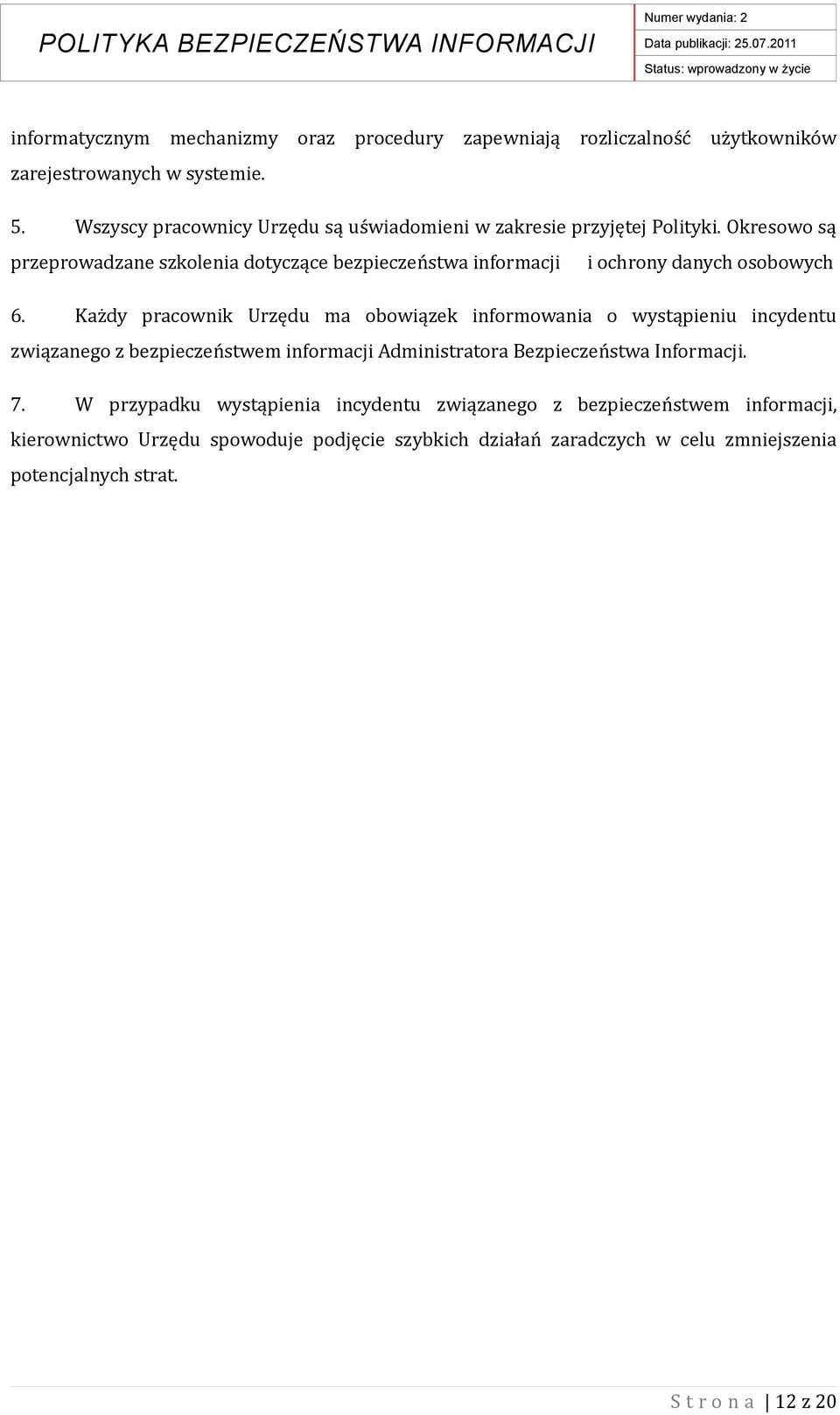 Okresowo są przeprowadzane szkolenia dotyczące bezpieczeństwa informacji i ochrony danych osobowych 6.