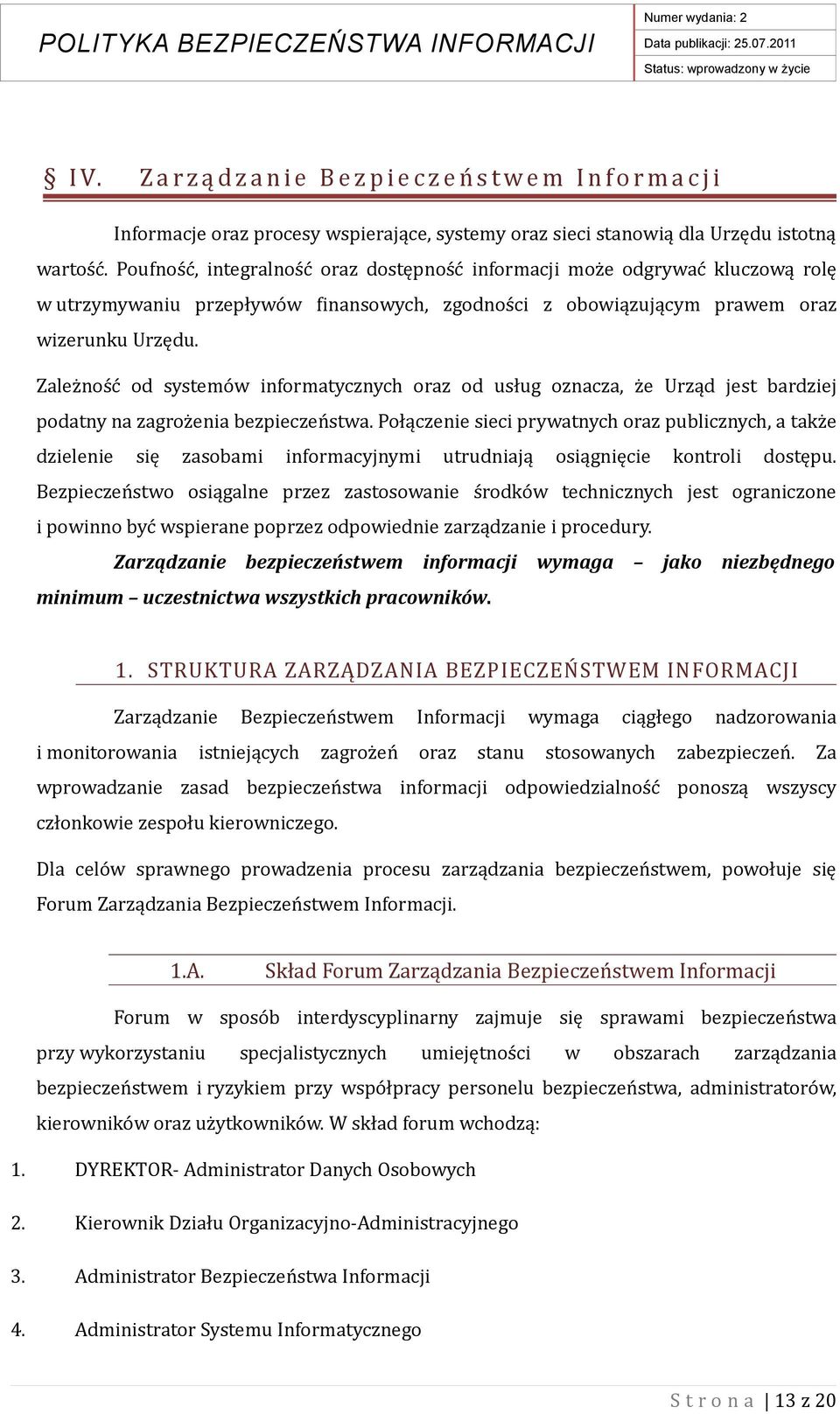 Zależność od systemów informatycznych oraz od usług oznacza, że Urząd jest bardziej podatny na zagrożenia bezpieczeństwa.