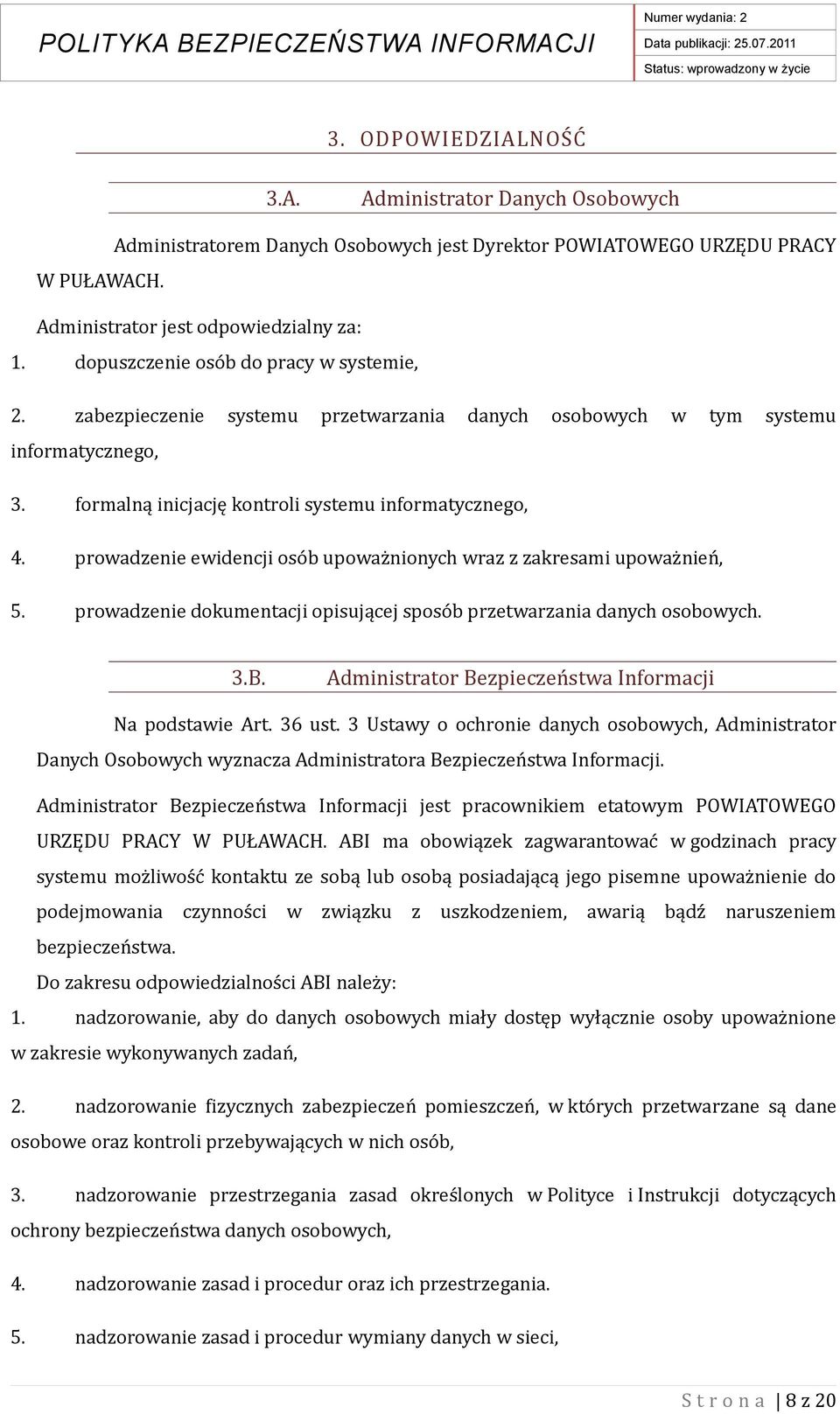 prowadzenie ewidencji osób upoważnionych wraz z zakresami upoważnień, 5. prowadzenie dokumentacji opisującej sposób przetwarzania danych osobowych. 3.B.