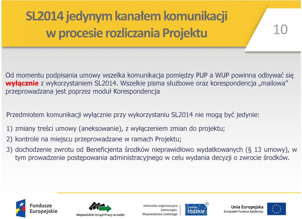 Wszelkie pisma służbowe oraz korespondencja mailowa przeprowadzana jest poprzez moduł Korespondencja Przedmiotem komunikacji wyłącznie przy wykorzystaniu SL2014 nie mogą