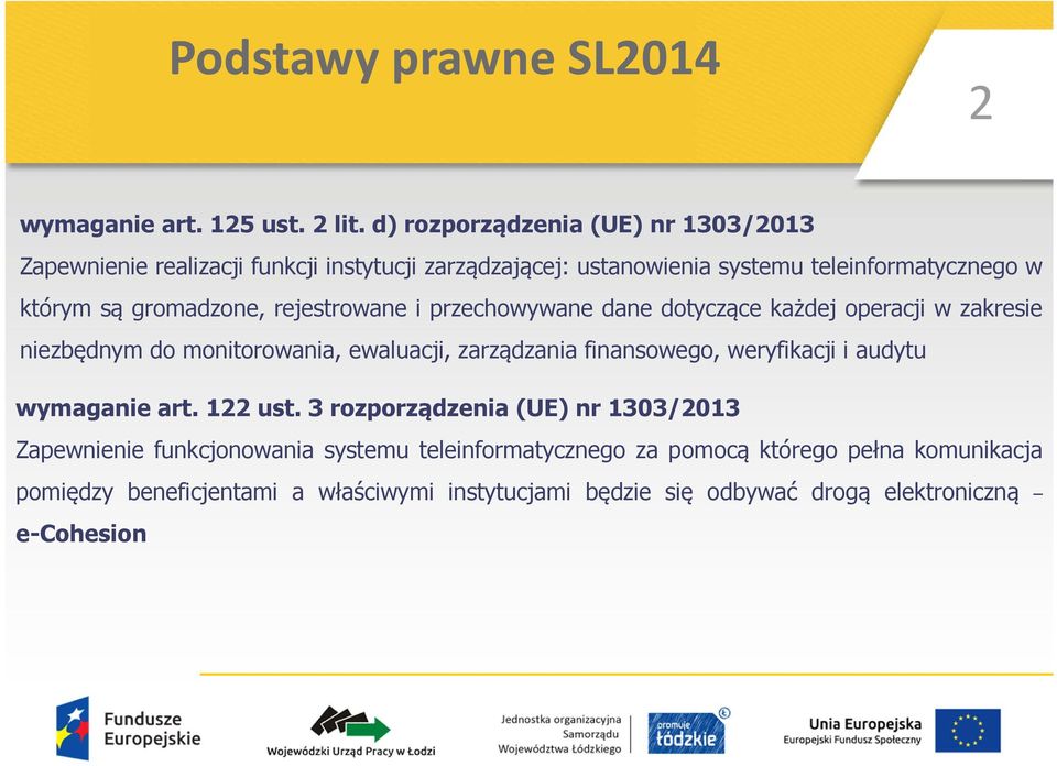 gromadzone, rejestrowane i przechowywane dane dotyczące każdej operacji w zakresie niezbędnym do monitorowania, ewaluacji, zarządzania finansowego,