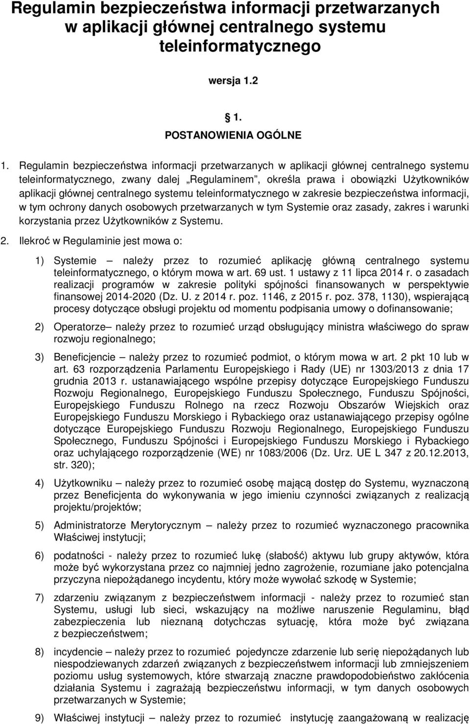 centralnego systemu teleinformatycznego w zakresie bezpieczeństwa informacji, w tym ochrony danych osobowych przetwarzanych w tym Systemie oraz zasady, zakres i warunki korzystania przez Użytkowników