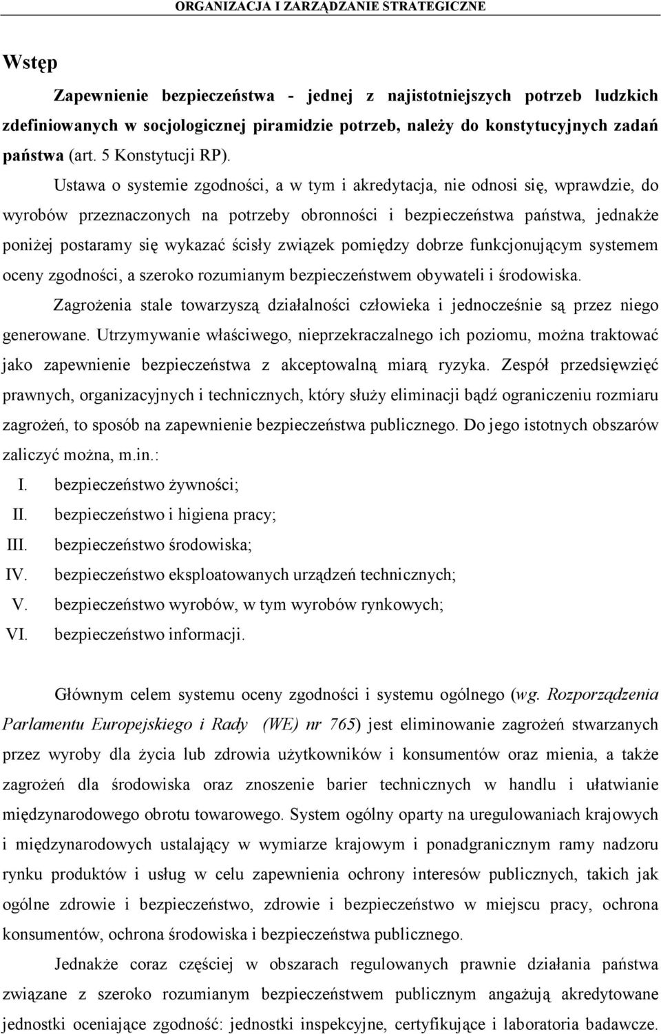 związek pomiędzy dobrze funkcjonującym systemem oceny zgodności, a szeroko rozumianym bezpieczeństwem obywateli i środowiska.