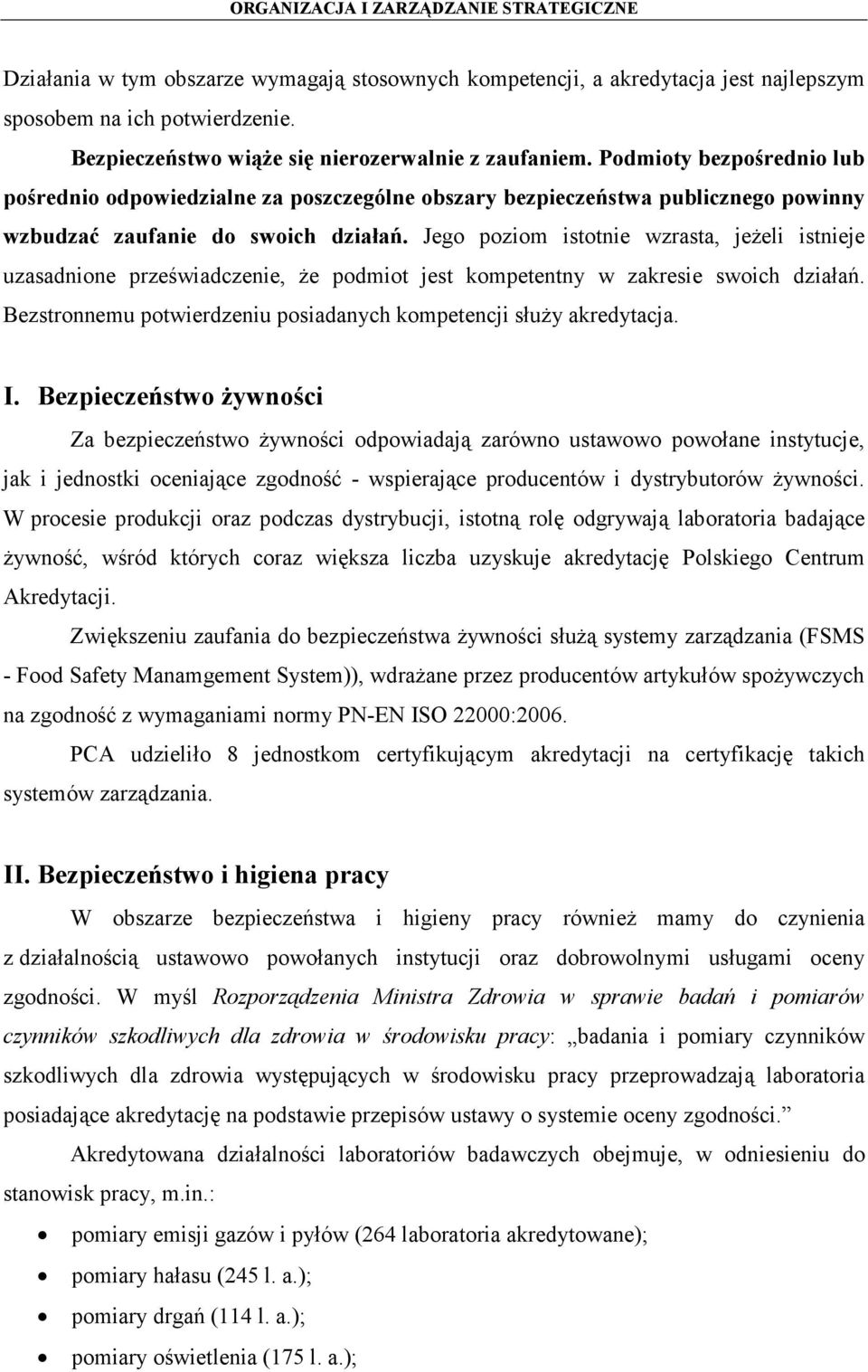 Jego poziom istotnie wzrasta, jeżeli istnieje uzasadnione przeświadczenie, że podmiot jest kompetentny w zakresie swoich działań. Bezstronnemu potwierdzeniu posiadanych kompetencji służy akredytacja.