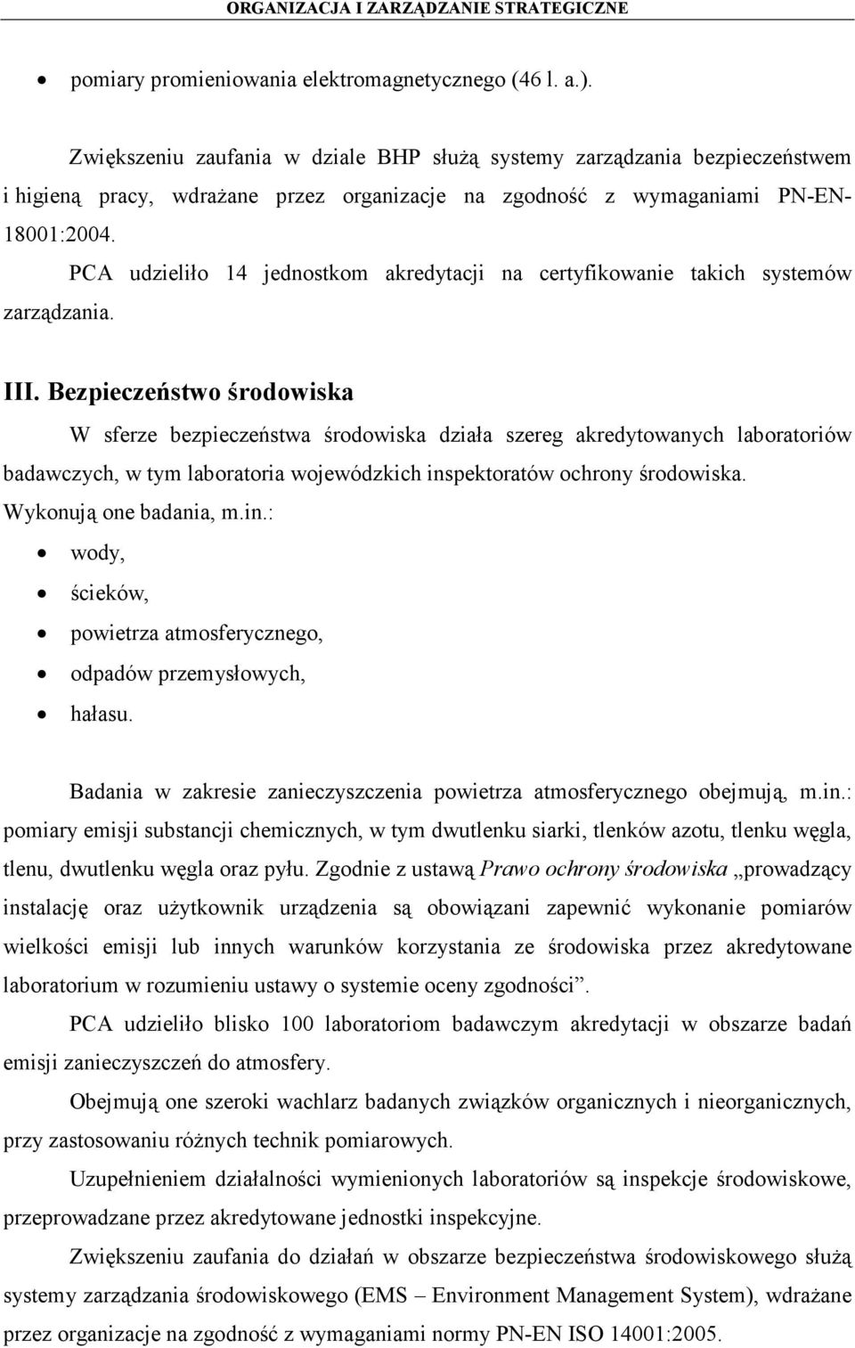 PCA udzieliło 14 jednostkom akredytacji na certyfikowanie takich systemów zarządzania. III.