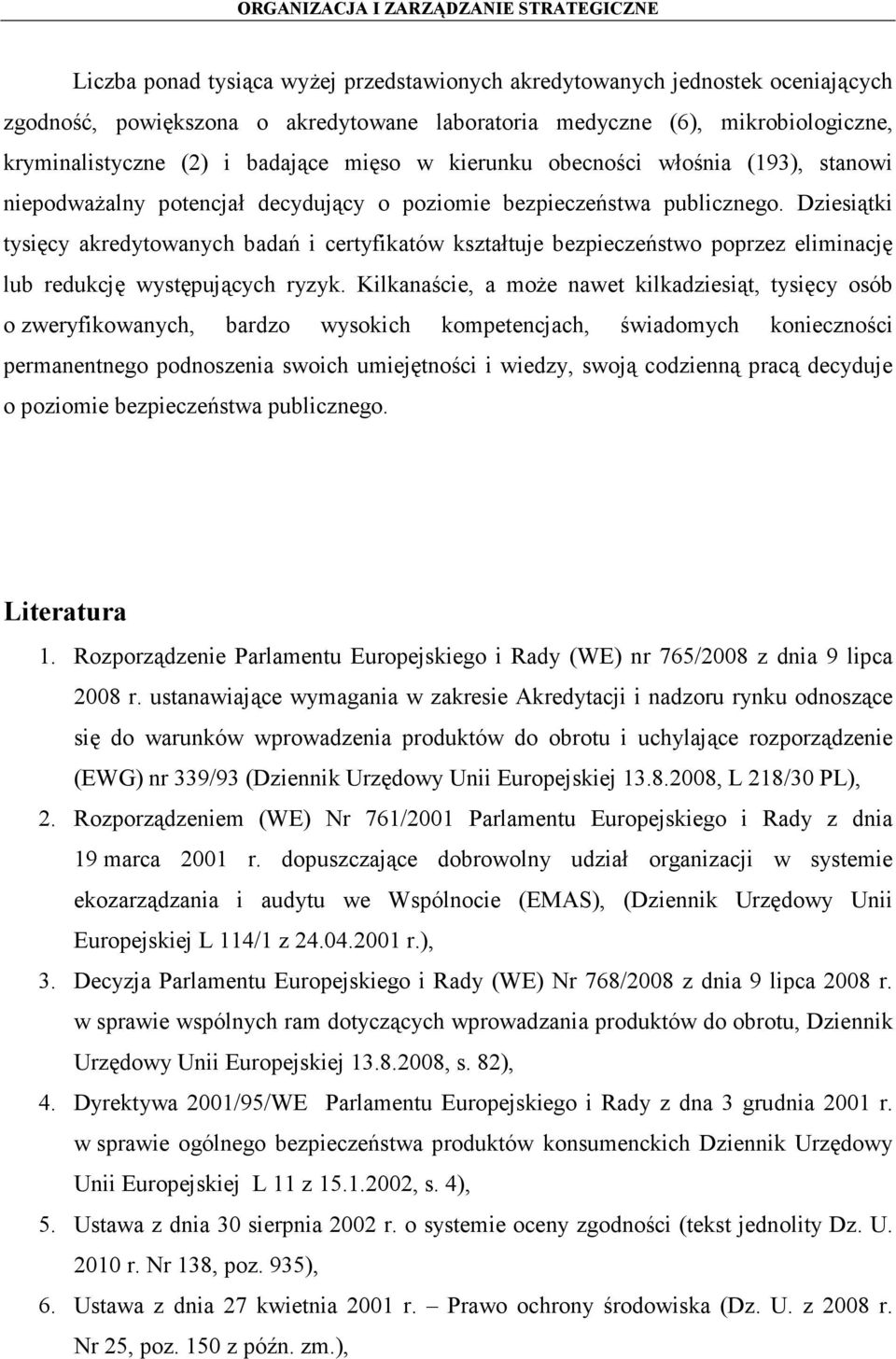 Dziesiątki tysięcy akredytowanych badań i certyfikatów kształtuje bezpieczeństwo poprzez eliminację lub redukcję występujących ryzyk.