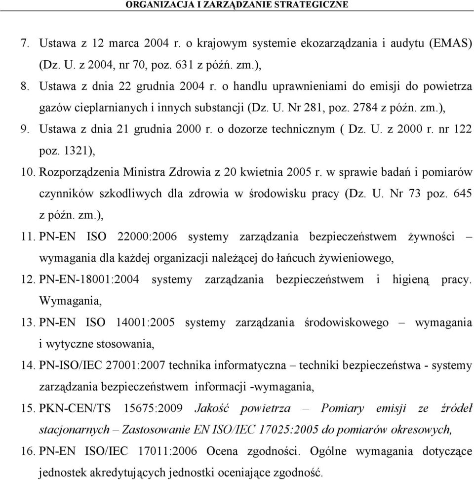 nr 122 poz. 1321), 10. Rozporządzenia Ministra Zdrowia z 20 kwietnia 2005 r. w sprawie badań i pomiarów czynników szkodliwych dla zdrowia w środowisku pracy (Dz. U. Nr 73 poz. 645 z późn. zm.), 11.