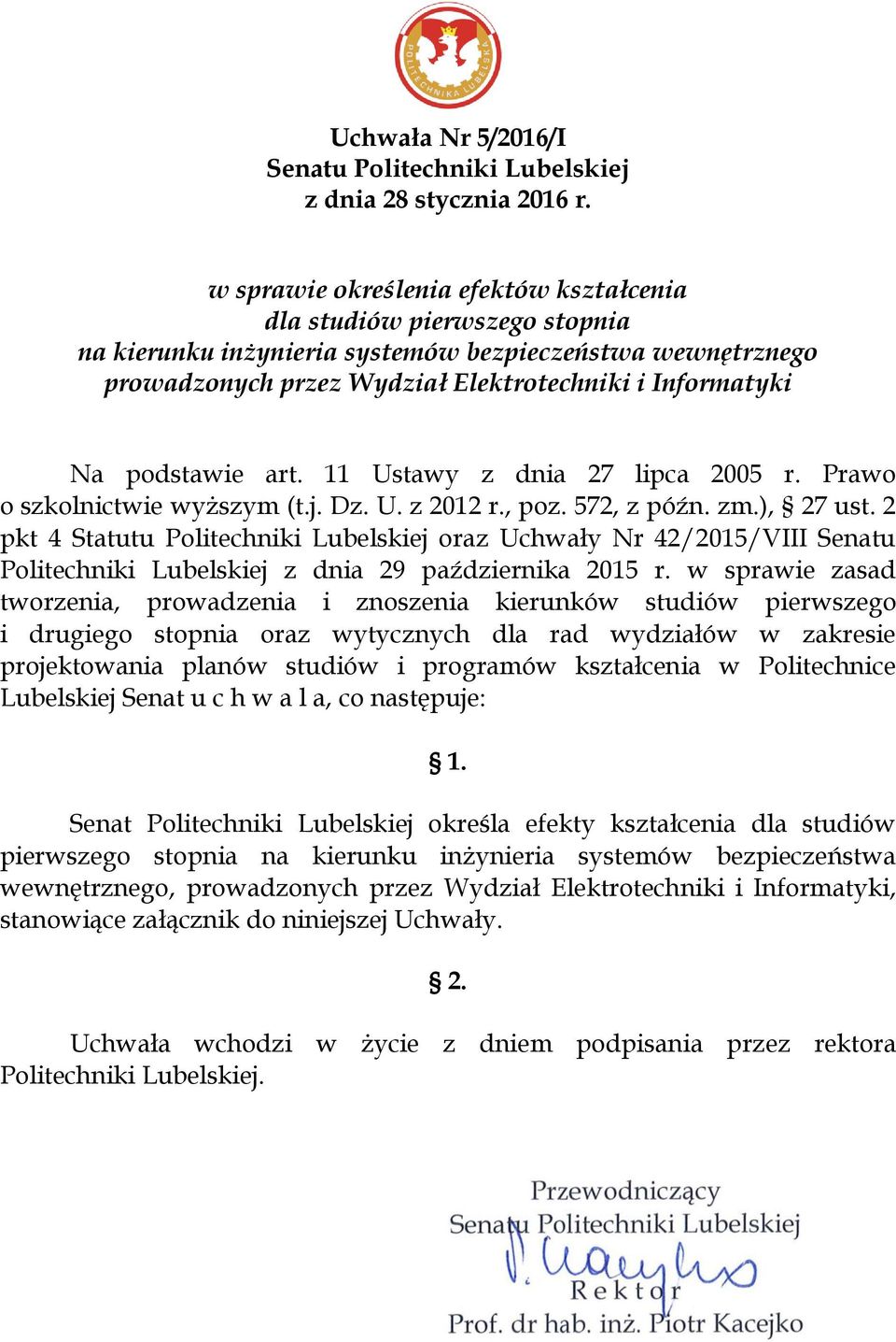 podstawie art. 11 Ustawy z dnia 27 lipca 2005 r. Prawo o szkolnictwie wyższym (t.j. Dz. U. z 2012 r., poz. 572, z późn. zm.), 27 ust.