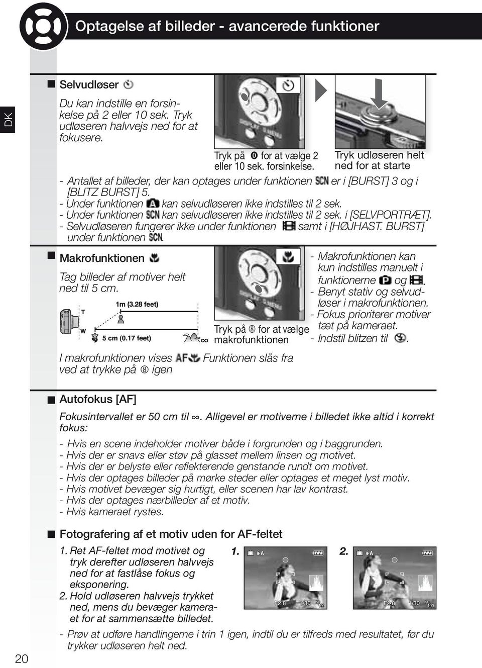 Tryk på 8 for at vælge makrofunktionen Funktionen slås fra Tryk udløseren helt ned for at starte - Antallet af billeder, der kan optages under funktionen kan selvudløseren ikke indstilles til 2 sek.