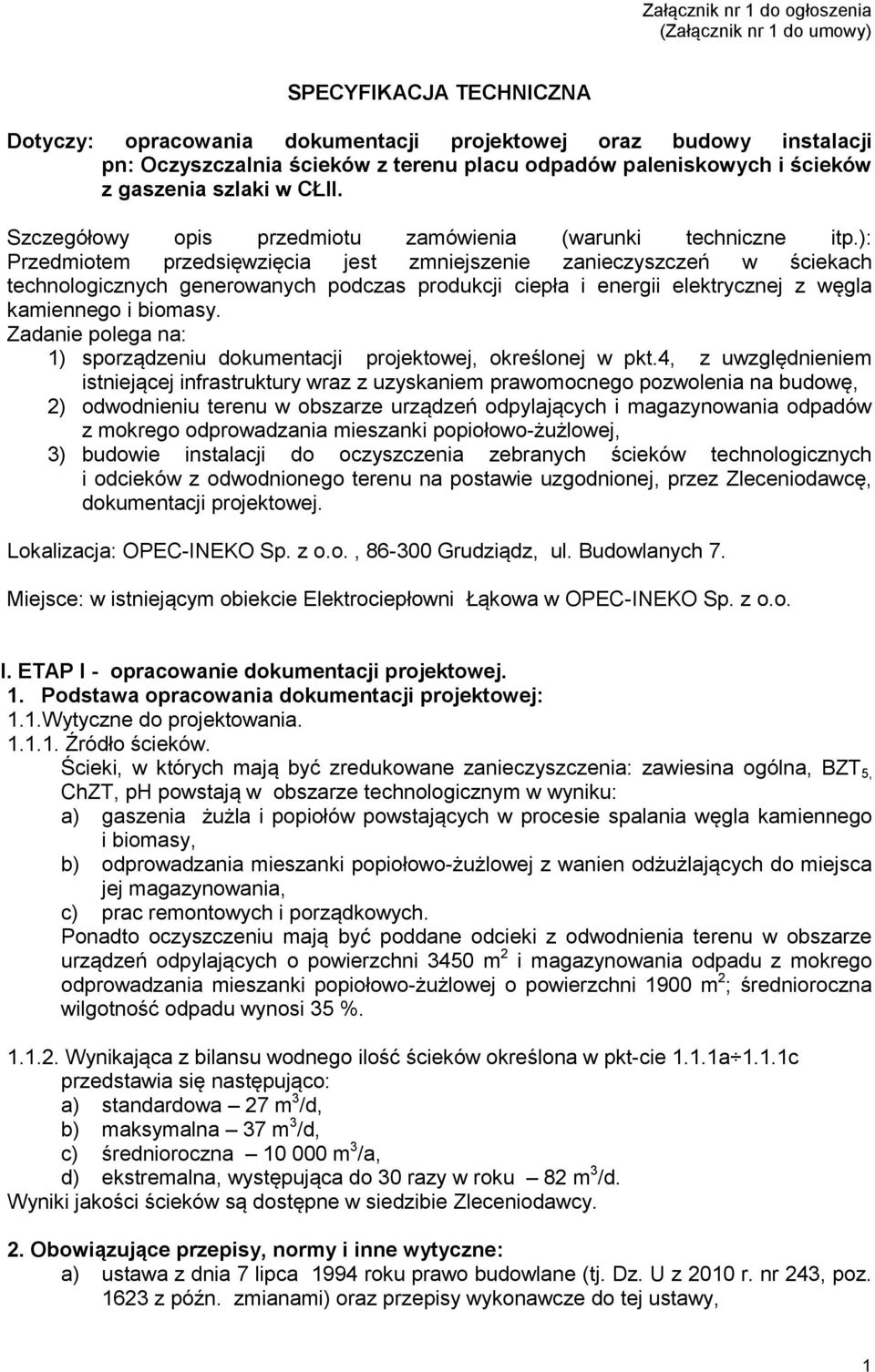 ): Przedmiotem przedsięwzięcia jest zmniejszenie zanieczyszczeń w ściekach technologicznych generowanych podczas produkcji ciepła i energii elektrycznej z węgla kamiennego i biomasy.