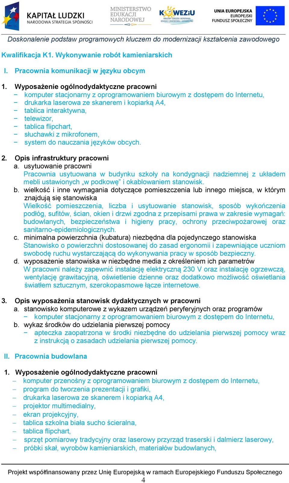 flipchart, słuchawki z mikrofonem, system do nauczania języków obcych. 2. Opis infrastruktury pracowni a.