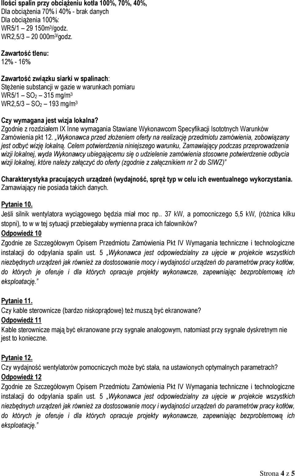 Wykonawca przed złożeniem oferty na realizację przedmiotu zamówienia, zobowiązany jest odbyć wizję lokalną.