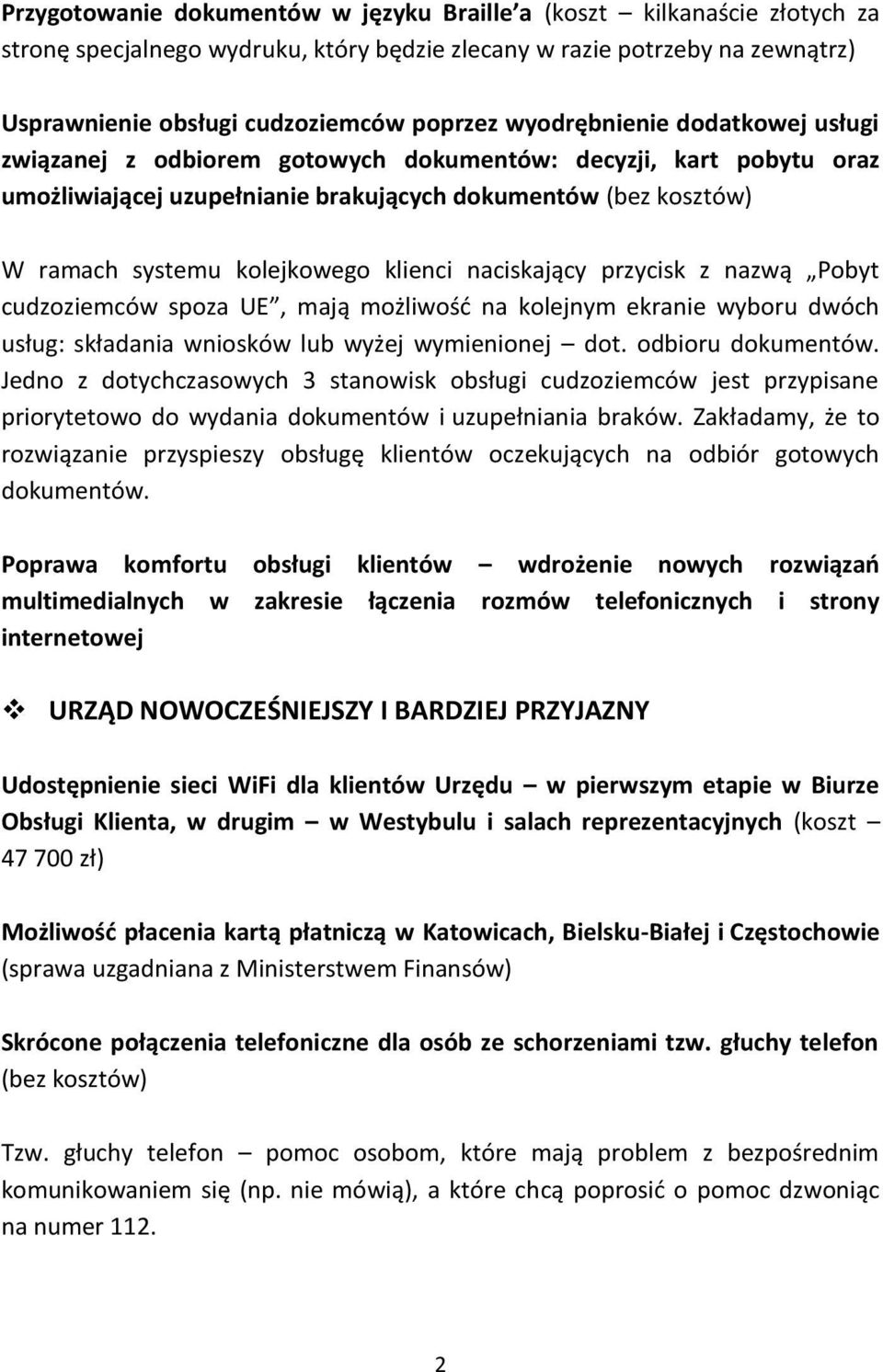 klienci naciskający przycisk z nazwą Pobyt cudzoziemców spoza UE, mają możliwość na kolejnym ekranie wyboru dwóch usług: składania wniosków lub wyżej wymienionej dot. odbioru dokumentów.