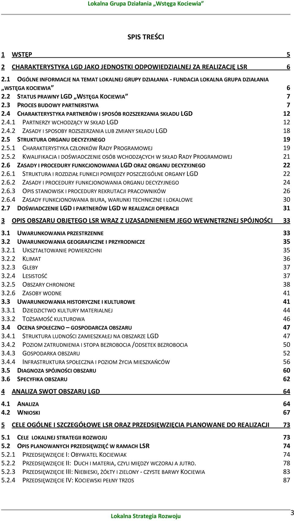 4 CHARAKTERYSTYKA PARTNERÓW I SPOSÓB ROZSZERZANIA SKŁADU LGD 12 2.4.1 PARTNERZY WCHODZĄCY W SKŁAD LGD 12 2.4.2 ZASADY I SPOSOBY ROZSZERZANIA LUB ZMIANY SKŁADU LGD 18 2.