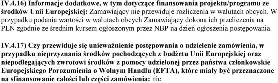 17) Czy przewiduje się unieważnienie postępowania o udzielenie zamówienia, w przypadku nieprzyznania środków pochodzących z budżetu Unii Europejskiej oraz niepodlegających