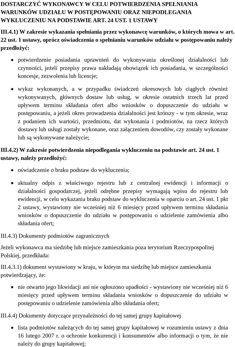 1 ustawy, oprócz oświadczenia o spełnianiu warunków udziału w postępowaniu należy przedłożyć: potwierdzenie posiadania uprawnień do wykonywania określonej działalności lub czynności, jeżeli przepisy