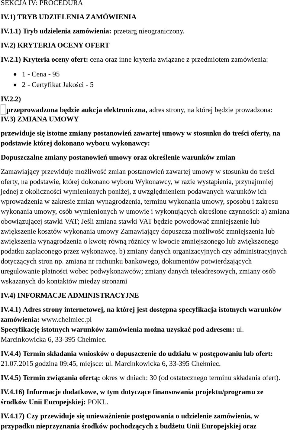 3) ZMIANA UMOWY przewiduje się istotne zmiany postanowień zawartej umowy w stosunku do treści oferty, na podstawie której dokonano wyboru wykonawcy: Dopuszczalne zmiany postanowień umowy oraz