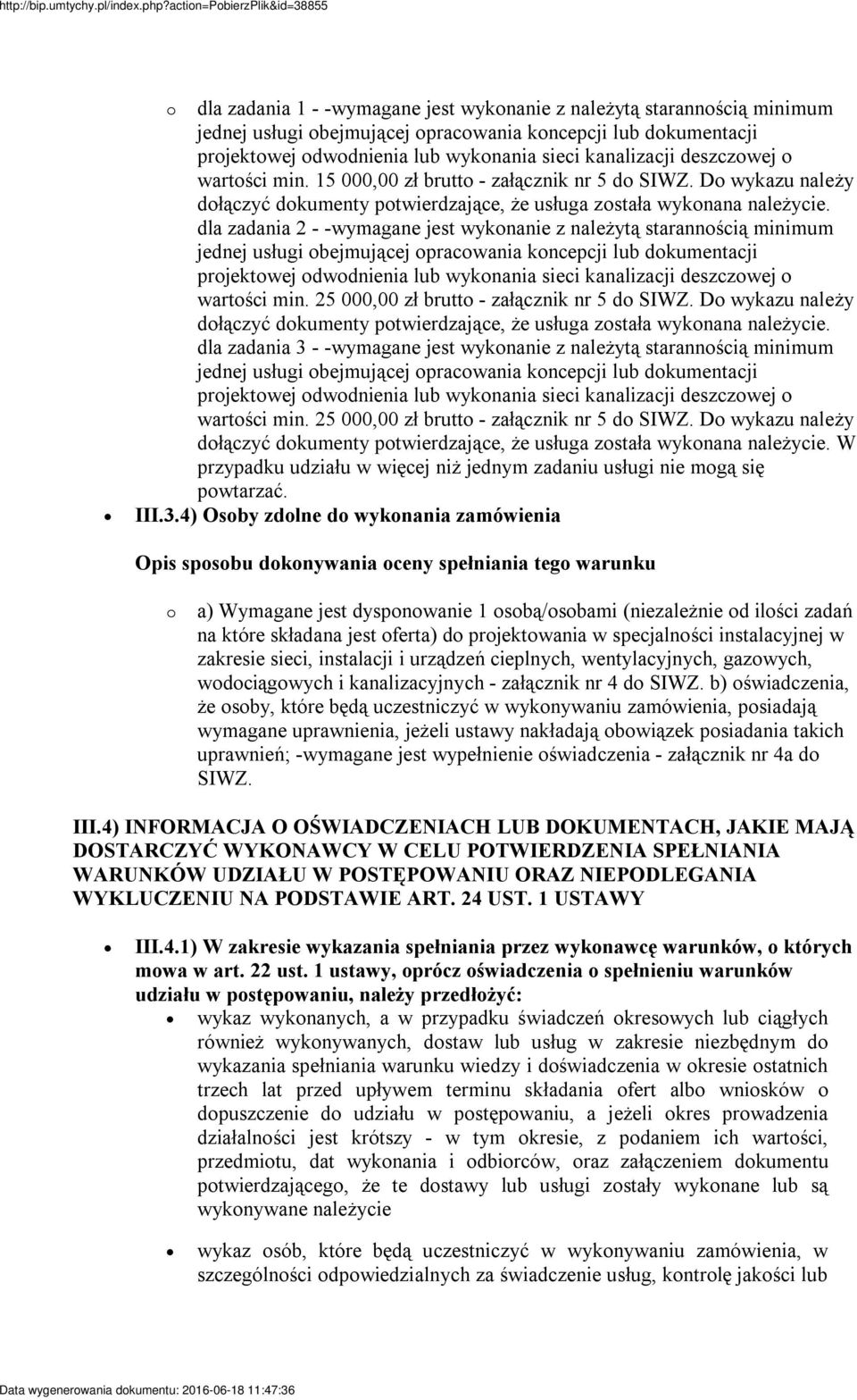 dla zadania 2 - -wymagane jest wykonanie z należytą starannością minimum jednej usługi obejmującej opracowania koncepcji lub dokumentacji projektowej odwodnienia lub wykonania sieci kanalizacji