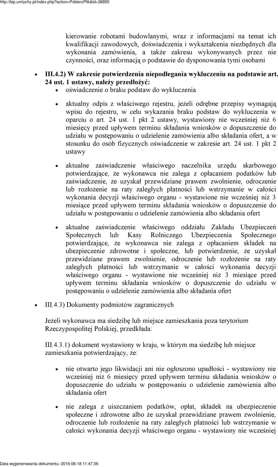 1 ustawy, należy przedłożyć: oświadczenie o braku podstaw do wykluczenia aktualny odpis z właściwego rejestru, jeżeli odrębne przepisy wymagają wpisu do rejestru, w celu wykazania braku podstaw do