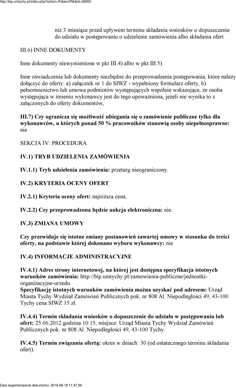 5) Inne oświadczenia lub dokumenty niezbędne do przeprowadzenia postępowania, które należy dołączyć do oferty: a) załącznik nr 1 do SIWZ - wypełniony formularz oferty, b) pełnomocnictwo lub umowa