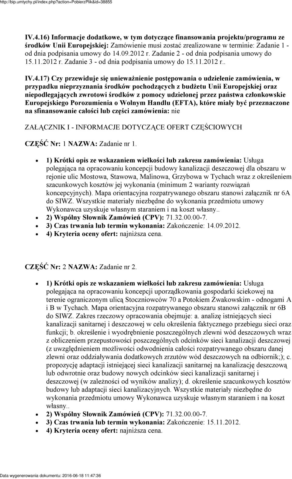 17) Czy przewiduje się unieważnienie postępowania o udzielenie zamówienia, w przypadku nieprzyznania środków pochodzących z budżetu Unii Europejskiej oraz niepodlegających zwrotowi środków z pomocy