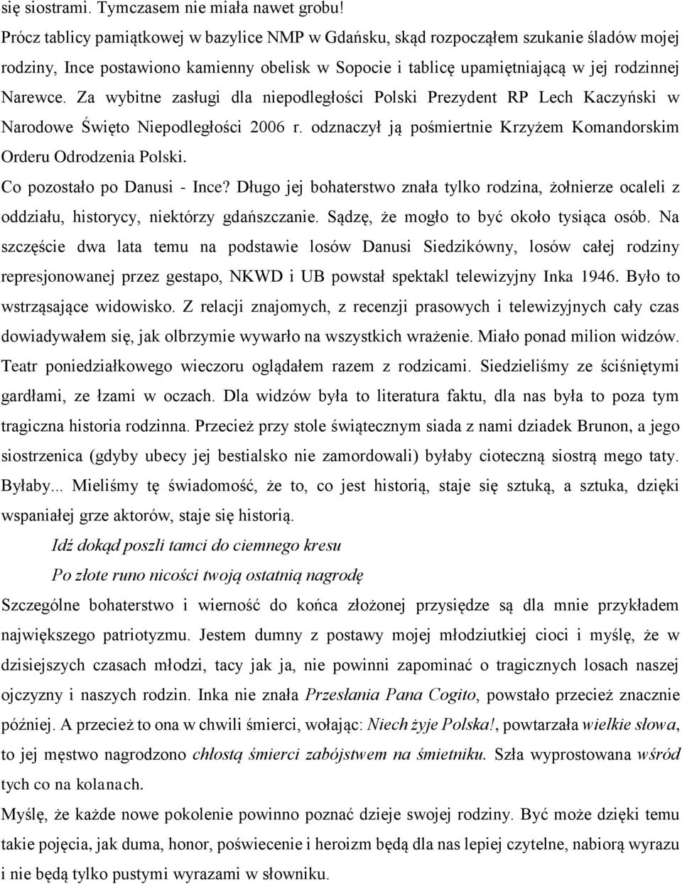 Za wybitne zasługi dla niepodległości Polski Prezydent RP Lech Kaczyński w Narodowe Święto Niepodległości 2006 r. odznaczył ją pośmiertnie Krzyżem Komandorskim Orderu Odrodzenia Polski.