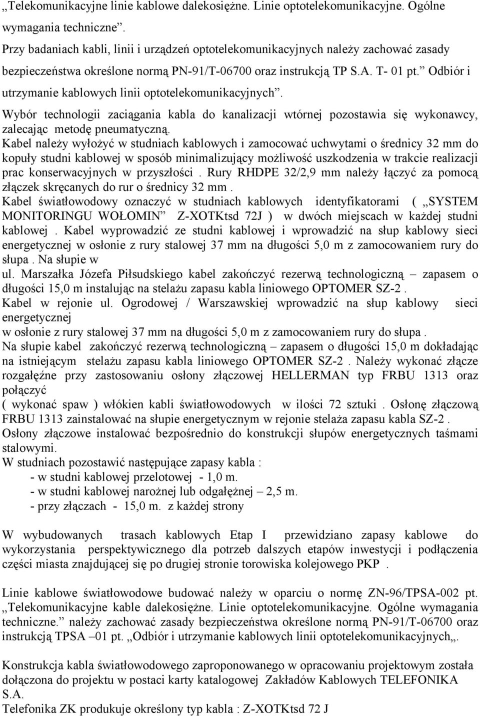 Odbiór i utrzymanie kablowych linii optotelekomunikacyjnych. Wybór technologii zaciągania kabla do kanalizacji wtórnej pozostawia się wykonawcy, zalecając metodę pneumatyczną.