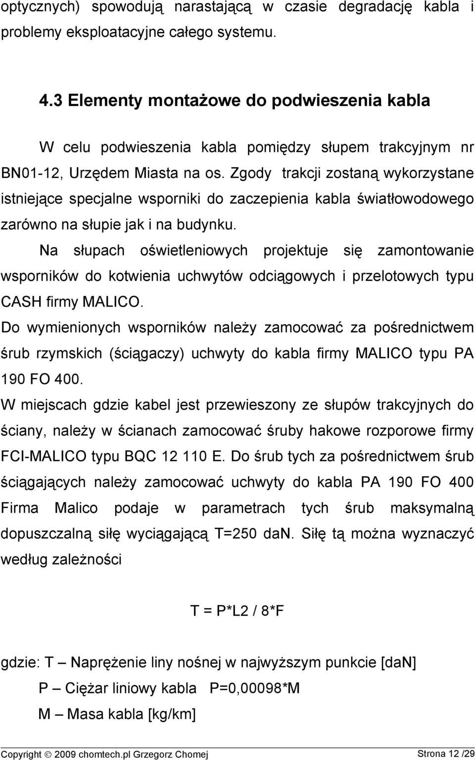 Zgody trakcji zostaną wykorzystane istniejące specjalne wsporniki do zaczepienia kabla światłowodowego zarówno na słupie jak i na budynku.