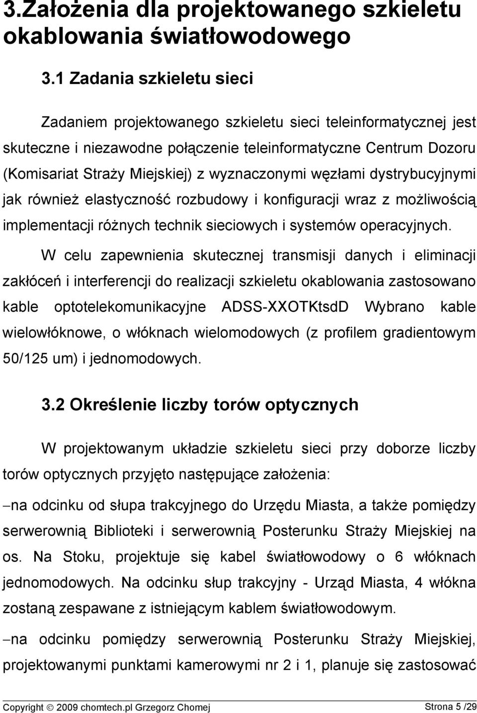 wyznaczonymi węzłami dystrybucyjnymi jak również elastyczność rozbudowy i konfiguracji wraz z możliwością implementacji różnych technik sieciowych i systemów operacyjnych.