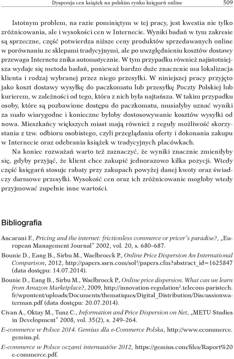 znika automatycznie. W tym przypadku również najistotniejsza wydaje się metoda badań, ponieważ bardzo duże znaczenie ma lokalizacja klienta i rodzaj wybranej przez niego przesyłki.