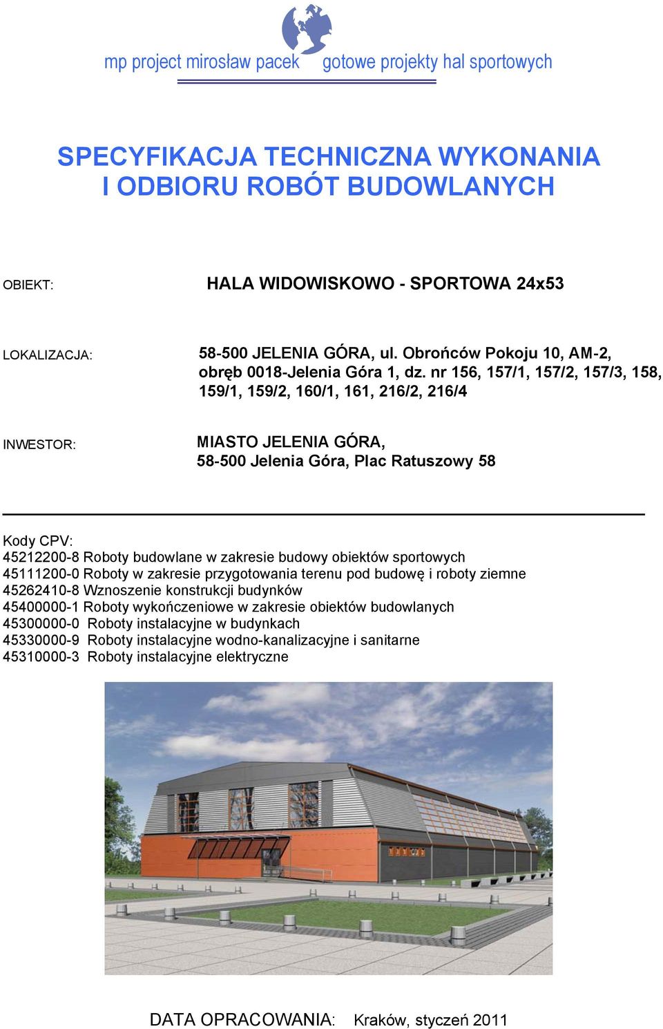 roboty ziemne 45262410-8 Wznoszenie konstrukcji budynków 45400000-1 Roboty wykończeniowe w zakresie obiektów budowlanych 45300000-0 Roboty instalacyjne